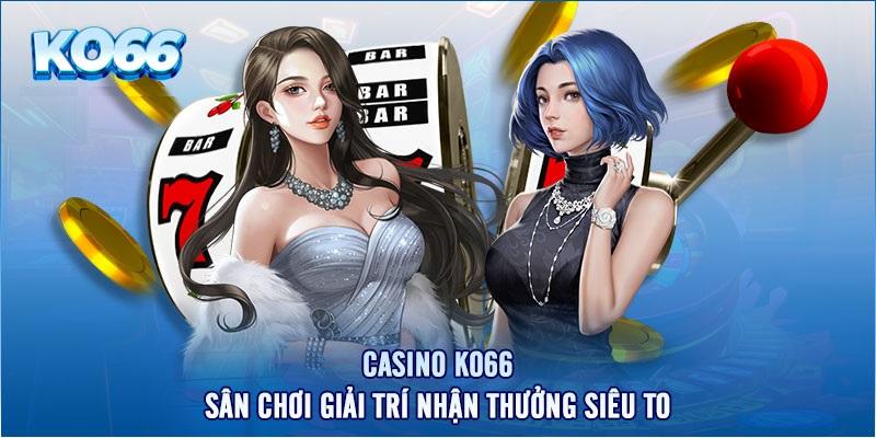 Tổng quan review sảnh cược casino của Ko66