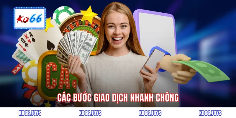 Các bước giao dịch nhanh chóng