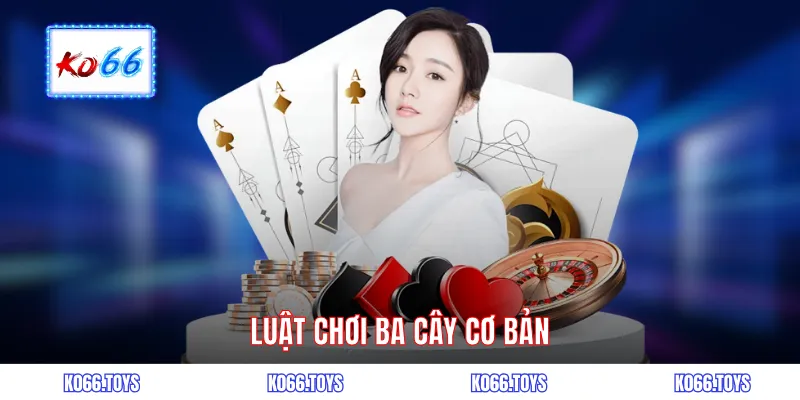 Luật chơi ba cây cơ bản