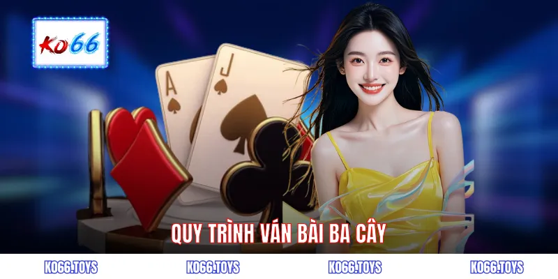 Quy trình ván bài ba cây